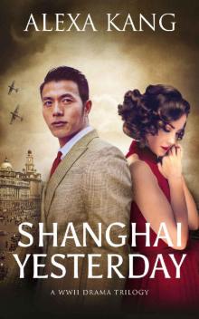 Shanghai Yesterday: (Shanghai Story Book Three) A WWII Drama Trilogy Shanghai Yesterday: (Shanghai Story Book Three) A WWII Drama Trilogy