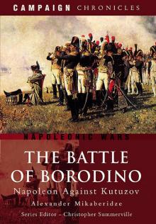The Battle of Borodino: Napoleon Against Kutuzov The Battle of Borodino: Napoleon Against Kutuzov