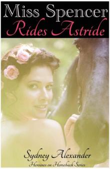 Miss Spencer Rides Astride (Heroines on Horseback) Miss Spencer Rides Astride (Heroines on Horseback)