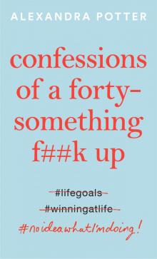 Confessions of a Forty Something F##k Up