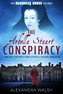 The Arbella Stuart Conspiracy The Arbella Stuart Conspiracy