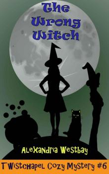 The Wrong Witch: Twistchapel Cozy Mystery Book 6 The Wrong Witch: Twistchapel Cozy Mystery Book 6