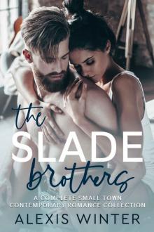 The Slade Brothers: A Complete Small Town Contemporary Romance Collection The Slade Brothers: A Complete Small Town Contemporary Romance Collection