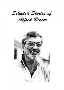 Selected Stories of Alfred Bester Selected Stories of Alfred Bester