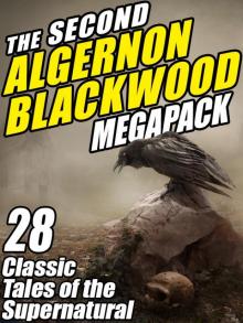 The Second Algernon Blackwood Megapack: 28 Classic Tales of the Supernatural