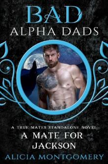 A Mate for Jackson: Bad Alpha Dads: A True Mates Standalone Novel A Mate for Jackson: Bad Alpha Dads: A True Mates Standalone Novel