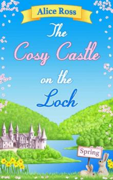 The Cosy Castle on the Loch: Spring (Book 1): A funny, sweet romcom set in the beautiful Highlands The Cosy Castle on the Loch: Spring (Book 1): A funny, sweet romcom set in the beautiful Highlands