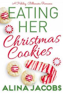 Eating her Christmas Cookies : A Holiday Billionaire Romance Eating her Christmas Cookies : A Holiday Billionaire Romance