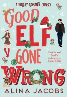 Good Elf Gone Wrong: A Holiday Romantic Comedy