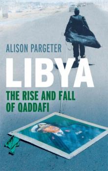 Libya - The Rise and Fall of Qaddafi Libya - The Rise and Fall of Qaddafi