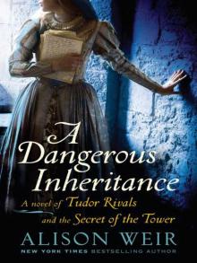 A Dangerous Inheritance: A Novel of Tudor Rivals and the Secret of the Tower A Dangerous Inheritance: A Novel of Tudor Rivals and the Secret of the Tower