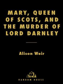 Mary, Queen of Scots, and the Murder of Lord Darnley Mary, Queen of Scots, and the Murder of Lord Darnley