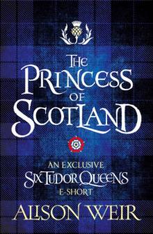 The Princess of Scotland (Six Tudor Queens #5.5) The Princess of Scotland (Six Tudor Queens #5.5)