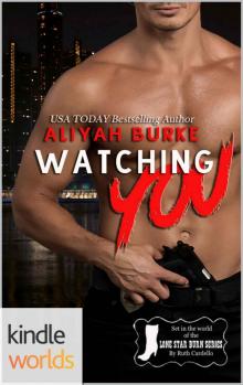 Lone Star Burn: Watching you (Kindle Worlds Novella)