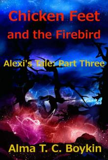 Chicken Feet and the Firebird (Alexi's Tale Book 3)