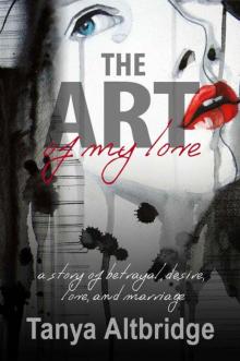 Romance: The Art of my Love: a story of betrayal, desire, love, and marriage