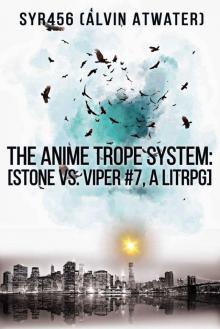 The Anime Trope System: Stone vs. Viper, #7 a LitRPG (ATS) The Anime Trope System: Stone vs. Viper, #7 a LitRPG (ATS)