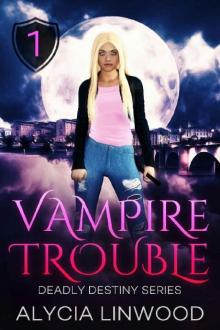 Vampire Trouble (Deadly Destiny Book 1) Vampire Trouble (Deadly Destiny Book 1)