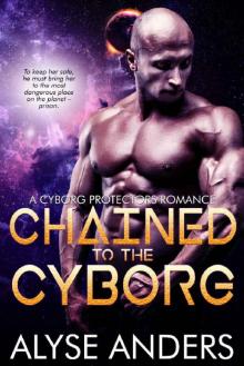 Chained by the Cyborg (Cyborg Protectors Book 5)