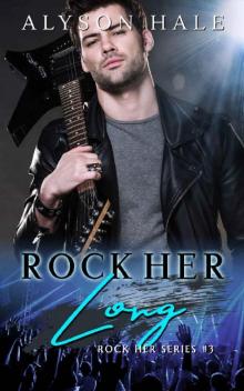 Rock Her Long (Rock Her Series Book 3) Rock Her Long (Rock Her Series Book 3)
