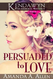 Persuaded to Love: A Kendawyn Paranormal Regency
