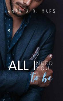 All I Need You to Be All I Need You to Be
