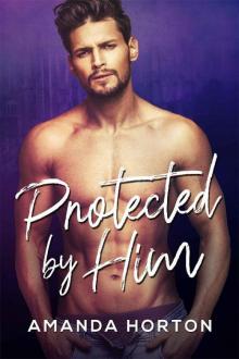 Protected By Him (The Greek Brothers Book 4) Protected By Him (The Greek Brothers Book 4)