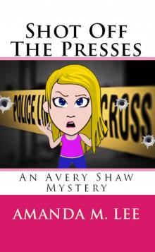Shot Off The Presses: An Avery Shaw Mystery Book 4 Shot Off The Presses: An Avery Shaw Mystery Book 4