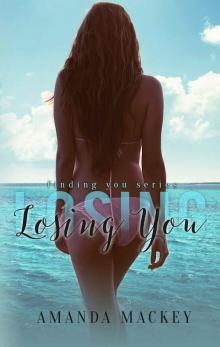 Losing You (Finding You Series Book 2) Losing You (Finding You Series Book 2)