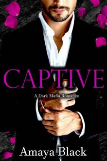 CAPTIVE: A DARK MAFIA ROMANCE CAPTIVE: A DARK MAFIA ROMANCE