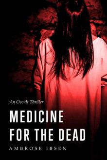 Medicine For The Dead: An Occult Thriller (The Ulrich Files Book 2)