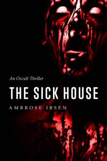 The Sick House: An Occult Thriller (The Ulrich Files Book 1)