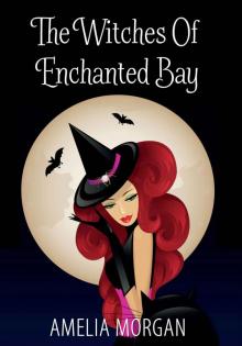 The Witches Of Enchanted Bay (Witches Of Enchanted Bay Cozy Mystery Book 1)