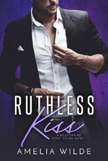 Ruthless Kiss: A Billionaire Possession Novel