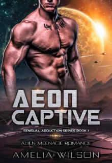 Aeon Captive: Alien Menage Romance (Sensual Abduction Series Book 1) Aeon Captive: Alien Menage Romance (Sensual Abduction Series Book 1)