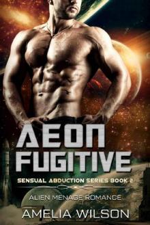Aeon Fugitive: Alien Menage Romance (Sensual Abduction Series Book 2) Aeon Fugitive: Alien Menage Romance (Sensual Abduction Series Book 2)