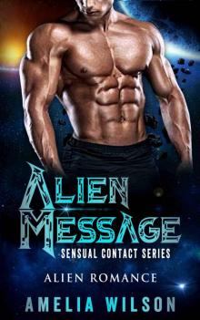Alien Message: Alien Romance (Sensual Contact Series Book 1) Alien Message: Alien Romance (Sensual Contact Series Book 1)