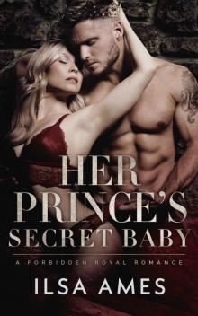Her Prince’s Secret Baby: A Forbidden Royal Romance Her Prince’s Secret Baby: A Forbidden Royal Romance