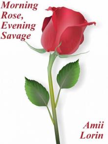 Morning Rose, Evening Savage Morning Rose, Evening Savage