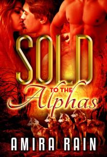 Sold To The Alphas: A BBW Paranormal Romance Sold To The Alphas: A BBW Paranormal Romance