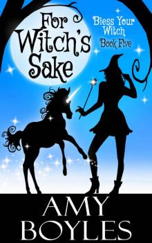 For Witch's Sake (Bless Your Witch Book Five)