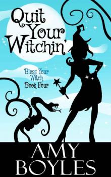 Quit Your Witchin' (Bless Your Witch Book 4)