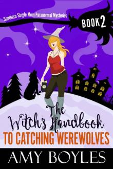 The Witch's Handbook To Catching Werewolves (Southern Single Mom Paranormal Mysteries 2)
