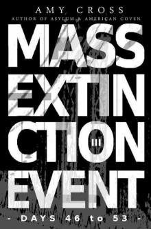Mass Extinction Event (Book 3): Days 46-53 Mass Extinction Event (Book 3): Days 46-53