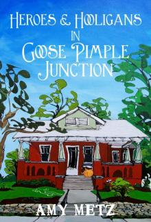 Heroes & Hooligans in Goose Pimple Junction: Goose Pimple Junction Mysteries Book 2