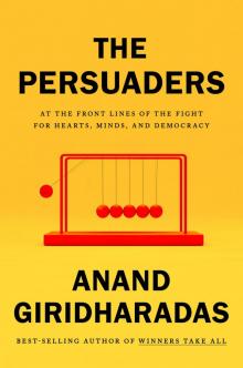 The Persuaders: At the Front Lines of the Fight for Hearts, Minds, and Democracy The Persuaders: At the Front Lines of the Fight for Hearts, Minds, and Democracy