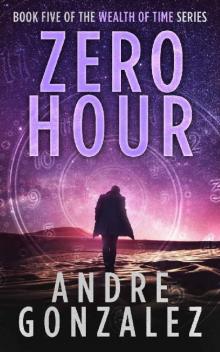 Zero Hour (Wealth of Time Series, Book 5) Zero Hour (Wealth of Time Series, Book 5)