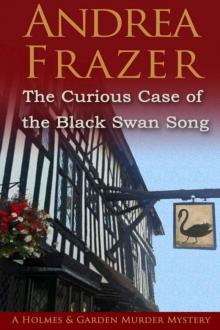 Andrea Frazer - Holmes and Garden 01 - The Curious Case of the Black Swan Song