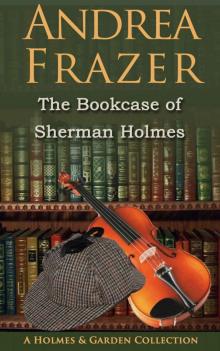The Bookcase of Sherman Holmes: A Holmes and Garden Anthology