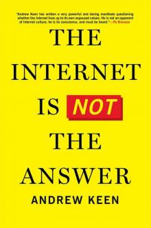 The Internet Is Not the Answer The Internet Is Not the Answer